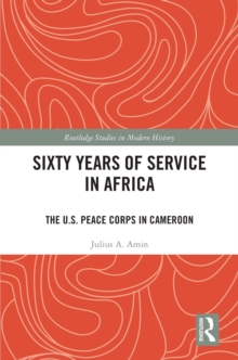 Sixty Years of Service in Africa : The U.S. Peace Corps in Cameroon