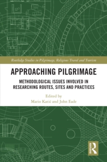 Approaching Pilgrimage : Methodological Issues Involved in Researching Routes, Sites, and Practices