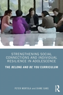 Strengthening Social Connections and Individual Resilience in Adolescence : The Belong and Be You Curriculum