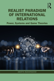 Realist Paradigm of International Relations : Power, Systems and Game Theories