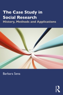 The Case Study in Social Research : History, Methods and Applications