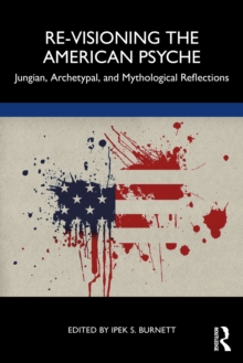 Re-Visioning the American Psyche : Jungian, Archetypal, and Mythological Reflections