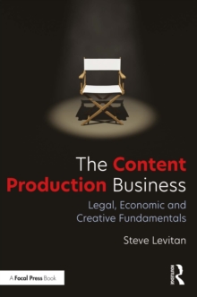 The Content Production Business : Legal, Economic and Creative Basics for Producers