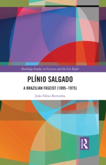 Plinio Salgado : A Brazilian Fascist (1895-1975)