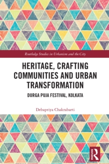 Heritage, Crafting Communities and Urban Transformation : Durga Puja Festival, Kolkata