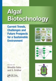 Algal Biotechnology : Current Trends, Challenges and Future Prospects for a Sustainable Environment