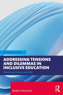 Addressing Tensions and Dilemmas in Inclusive Education : Resolving Democratically