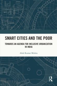 Smart Cities and the Poor : Towards an Agenda for Inclusive Urbanization in India