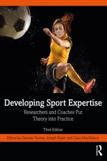 Developing Sport Expertise : Researchers and Coaches Put Theory into Practice