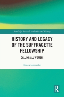 History and Legacy of the Suffragette Fellowship : Calling all Women!