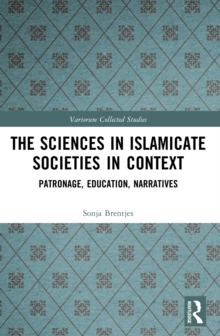 The Sciences in Islamicate Societies in Context : Patronage, Education, Narratives