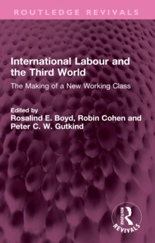 International Labour and the Third World : The Making of a New Working Class