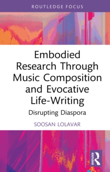 Embodied Research Through Music Composition and Evocative Life-Writing : Disrupting Diaspora