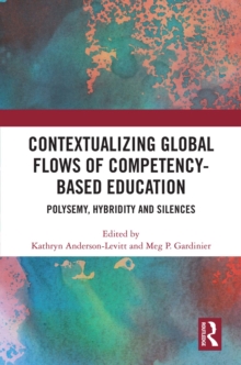 Contextualizing Global Flows of Competency-Based Education : Polysemy, Hybridity and Silences