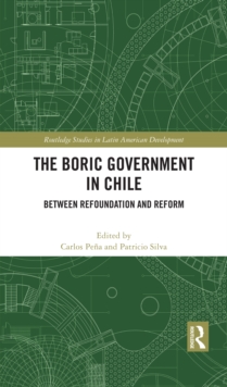 The Boric Government in Chile : Between Refoundation and Reform