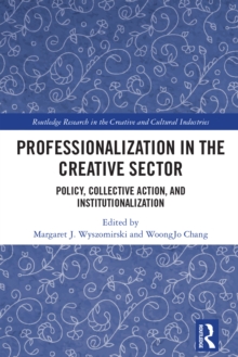 Professionalization in the Creative Sector : Policy, Collective Action, and Institutionalization