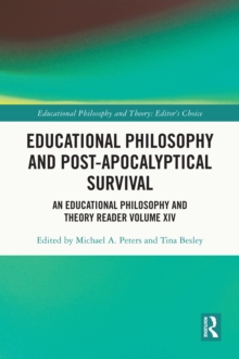 Educational Philosophy and Post-Apocalyptical Survival : An Educational Philosophy and Theory Reader Volume XIV