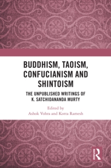 Buddhism, Taoism, Confucianism and Shintoism : The Unpublished Writings of K. Satchidananda Murty