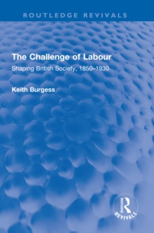 The Challenge of Labour : Shaping British Society, 1850-1930