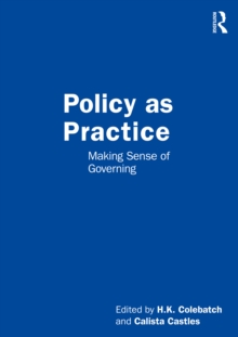 Policy as Practice : Making Sense of Governing