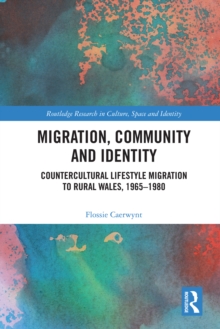 Migration, Community and Identity : Countercultural Lifestyle Migration to Rural Wales, 1965-1980