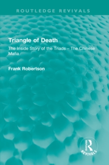 Triangle of Death : The Inside Story of the Triads - The Chinese Mafia