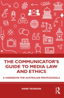 The Communicator's Guide to Media Law and Ethics : A Handbook for Australian Professionals