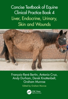 Concise Textbook of Equine Clinical Practice Book 4 : Liver, Endocrine, Urinary, Skin and Wounds