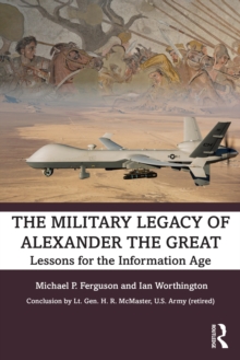 The Military Legacy of Alexander the Great : Lessons for the Information Age