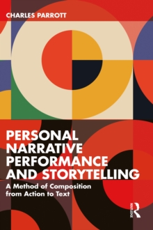 Personal Narrative Performance and Storytelling : A Method of Composition from Action to Text