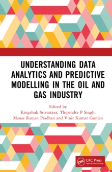 Understanding Data Analytics and Predictive Modelling in the Oil and Gas Industry