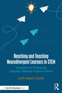 Reaching and Teaching Neurodivergent Learners in STEM : Strategies for Embracing Uniquely Talented Problem Solvers