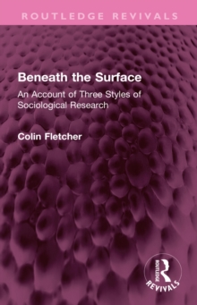 Beneath the Surface : An Account of Three Styles of Sociological Research