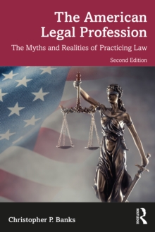 The American Legal Profession : The Myths and Realities of Practicing Law