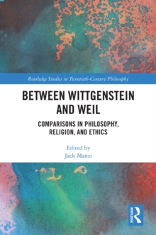 Between Wittgenstein and Weil : Comparisons in Philosophy, Religion, and Ethics