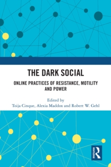 The Dark Social : Online Practices of Resistance, Motility and Power