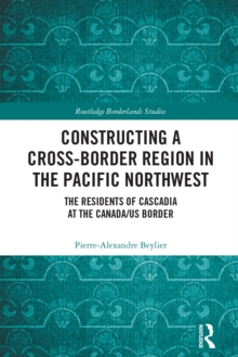 Constructing a Cross-Border Region in the Pacific Northwest : The Residents of Cascadia at the Canada/US Border