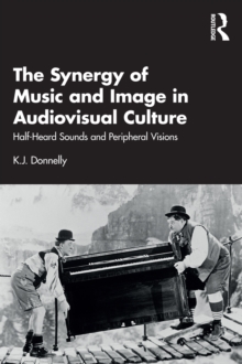 The Synergy of Music and Image in Audiovisual Culture : Half-Heard Sounds and Peripheral Visions