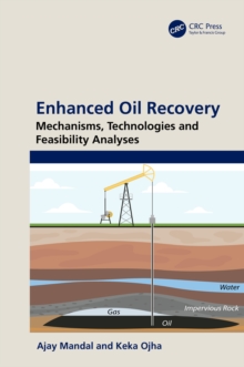 Enhanced Oil Recovery : Mechanisms, Technologies and Feasibility Analyses