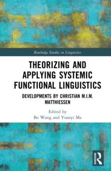 Theorizing and Applying Systemic Functional Linguistics : Developments by Christian M.I.M. Matthiessen