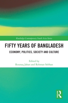 Fifty Years of Bangladesh : Economy, Politics, Society and Culture