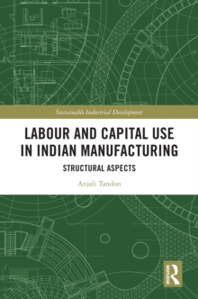 Labour and Capital Use in Indian Manufacturing : Structural Aspects