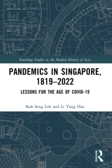 Pandemics in Singapore, 1819-2022 : Lessons for the Age of COVID-19