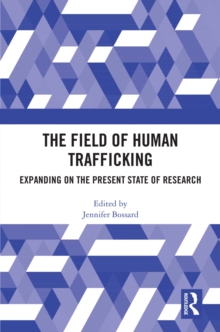 The Field of Human Trafficking : Expanding on the Present State of Research