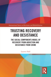 Trusting Recovery and Desistance : The Social Components Model of Recovery from Addiction and Desistance from Crime