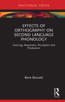 Effects of Orthography on Second Language Phonology : Learning, Awareness, Perception and Production