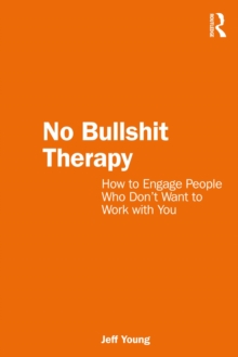 No Bullshit Therapy : How to engage people who don't want to work with you