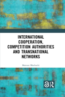 International Cooperation, Competition Authorities and Transnational Networks