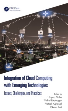 Integration of Cloud Computing with Emerging Technologies : Issues, Challenges, and Practices