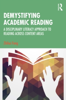 Demystifying Academic Reading : A Disciplinary Literacy Approach to Reading Across Content Areas